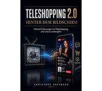 Teleshopping 2.0: Meine Erfahrungen im Teleshopping und wie es weitergeht (Hinter dem Bildschirm)