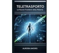Teletrasporto: Le Nuove Frontiere della Materia