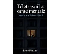 Télétravail et santé mentale: Le coût caché de l’isolement à domicile