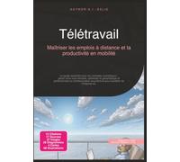 Télétravail: Maîtriser les emplois à distance et la productivité en mobilité (Travail)
