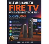 TÉLÉVISEUR AMAZON FIRE UTILISATEUR DE STICK 4K PLUS GUIDE: Manuel du débutant pour l'installation, le streaming, les applications, Alexa, le Wi-Fi, le dépannage et l'utilisation quotidienne