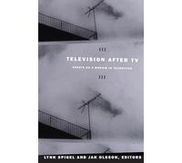 Television after TV: Essays on a Medium in Transition (Console-ing Passions)