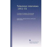 Television interviews, 1951-55: A catalog of Longines Chronoscope interviews in the National Archives