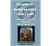 Television - Marquee Moon Album Every Song- An In-Depth Analysis of Television Album Track by Track