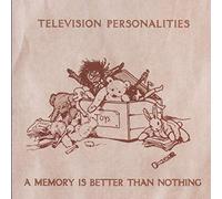 Television Personalities - A Memory Is Better Than Nothin
