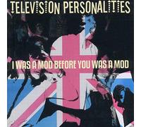 Television Personalities - I Was a Mod Before You Was a Mod