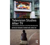 Television Studies After TV: Understanding Television in the Post-Broadcast Era