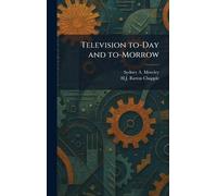 Television To-Day and To-Morrow