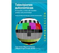 Televisiones autonómicas: Evolución y crisis del modelo público de proximidad (Comunicación)