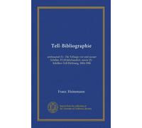 Tell-Bibliographie: umfassend (1) - Die Tellsage vor und ausser Schiller, 15-20 Jahrhundert, sowie (2) - Schillers Tell-Dichtung, 1804-1906