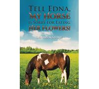 Tell Edna, My Horse Is Sorry for Eating Her Flowers!