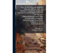 Tell el Mutesellim; Bericht Ã1/4ber die 1903 bis 1905 mit UnterstÃ1/4tzung SR. Majestät des deutschen Kaisers und der Deutschen Orientgesellschaft vom ... Palästinas Veranstalteten Ausgrabungen