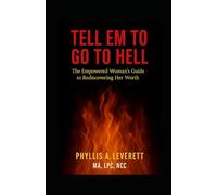 Tell ’Em to Go to Hell: The Empowered Woman’s Guide to Rediscovering Her Worth