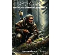 Tell & Gessler - Der Pfeil, der die Freiheit entfesselte (Band 68/70): Ein historischer Roman über Aufbegehren, Verlust und den Schwur von Bürglen | 1264-1290: 13 (Schicksalswege der Jahrhunderte)