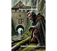 Tell & Gessler - Schweiz im Aufbruch (Sammelband 14: Gesamtausgabe 66-70): Eine Erzählung über Freiheit, Leidenschaft und Verrat im 13. Jahrhundert (Schicksalswege der Jahrhunderte)