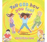 Tell God How You Feel: Helping Kids with Hard Emotions