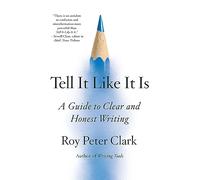 Tell It Like It Is: A Guide to Clear and Honest Writing