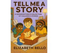 TELL ME A STORY: A GRANDMOTHER’S COLLECTION OF CHILDREN’S STORIES