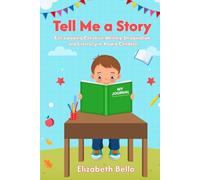 Tell Me a Story: Encouraging Creative Writing, Imagination and Literacy in Young Children