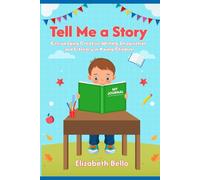 Tell Me a Story: Encouraging Creative Writing, Imagination and Literacy in Young Children