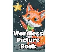Tell Me a Story, Fox!: A Wordless Storybook for Kids to Imagine and Create Their Own Tales (Wordless Adventure Doodle Serie)