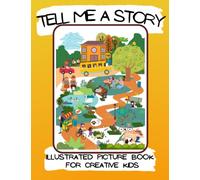 Tell Me a Story. Illustrated Picture Book for Creative Kids: Storytelling Training & Imagination Booster for Children 4+