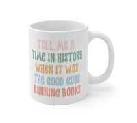 Tell Me A Time In History When It Was The Good Guys Banning Books, taza de café novedosa, taza de café divertida de 325 ml, taza de café novedosa, taza de cerámica I20