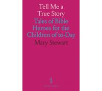 Tell Me a True Story: Tales of Bible Heroes for the Children of to-Day
