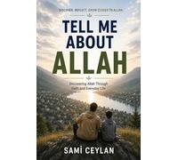 TELL ME ABOUT ALLAH: Discovering Allah Through Reflection, Faith, and Everyday
