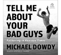 Tell Me About Your Bad Guys: Fathering in Anxious Times