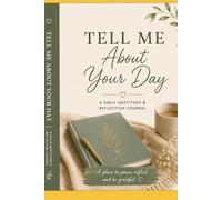 Tell Me About Your Day: A Daily Gratitude & Reflection Journal