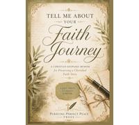 Tell Me About Your Faith Journey: A Christian Keepsake Memoir for Preserving a Cherished Faith Story
