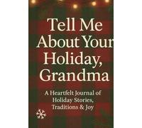 Tell Me About Your Holiday, Grandma: A Heartfelt Journal of Holiday Stories, Traditions & Joy