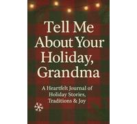 Tell Me About Your Holiday, Grandma: A Heartfelt Journal of Holiday Stories, Traditions & Joy