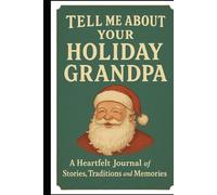Tell Me About Your Holiday, Grandpa: A Heartfelt Journal of Stories, Traditions, and Memories