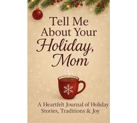 Tell Me About Your Holiday, Mom: A Guided Journal to Share Your Favorite Traditions, Memories, and Joy