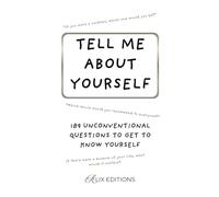 Tell me about yourself : 189 unconventional questions to get to know yourself