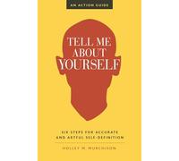 Tell Me About Yourself: Six Steps for Accurate and Artful Self-Definition