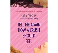Tell Me Again How a Crush Should Feel: A Novel