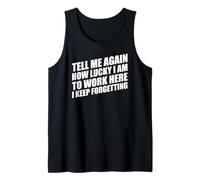 Tell Me Again How Lucky I Am To Work Here I Keep Forgetting Camiseta sin Mangas