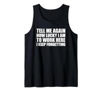 Tell Me Again How Lucky I Am To Work Here I Keep Forgetting Camiseta sin Mangas