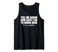 Tell Me Again How Lucky I Am To Work Here I Keep Forgetting Camiseta sin Mangas