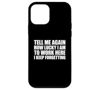 Tell Me Again How Lucky I Am To Work Here I Keep Forgetting Carcasa para iPhone 12 Mini