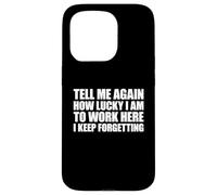 Tell Me Again How Lucky I Am To Work Here I Keep Forgetting Carcasa para iPhone 15 Pro