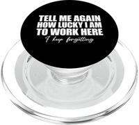 Tell Me Again How Lucky I Am To Work Here I Keep Forgetting PopSockets PopGrip para MagSafe