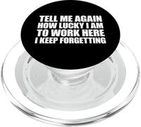 Tell Me Again How Lucky I Am To Work Here I Keep Forgetting PopSockets PopGrip para MagSafe