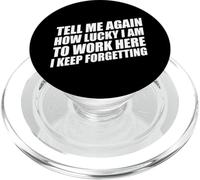 Tell Me Again How Lucky I Am To Work Here I Keep Forgetting PopSockets PopGrip para MagSafe