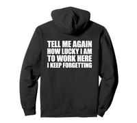 Tell Me Again How Lucky I Am To Work Here I Keep Forgetting Sudadera con Capucha