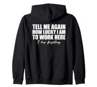 Tell Me Again How Lucky I Am To Work Here I Keep Forgetting Sudadera con Capucha