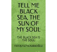 TELL ME BLACK SEA, THE SUN OF MY SOUL: THE BLACK SEA IS THE SOUL